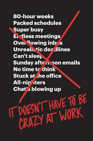Book cover of «It Doesn't Have to be Crazy at Work» by Jason Fried & David Heinemeier Hansson