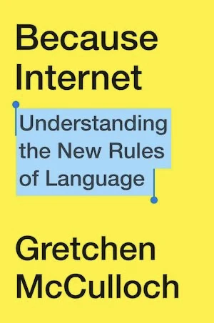 Book cover of «Because Internet» by Gretchen McCulloch