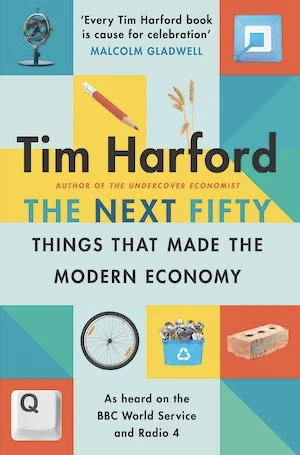 Book cover of «The Next Fifty Things That Made the Modern Economy» by Tim Harford