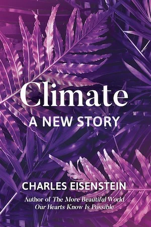 Book cover of «Climate: A New Story» by Charles Eisenstein