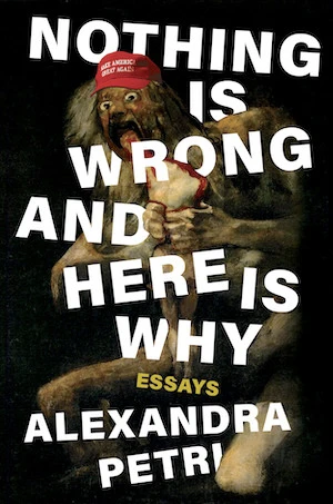 Book cover of «Nothing is Wrong and Here is Why» by Alexandra Petri