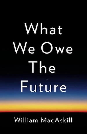 Book cover of «What We Owe The Future» by William MacAskill