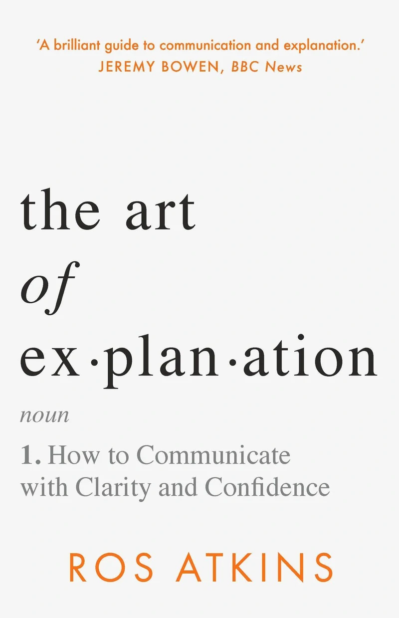 Book cover of «The Art of Explanation» by Ros Atkins