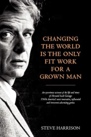 Book cover of «Changing the World Is the Only Fit Work for a Grown Man» by Steve Harrison