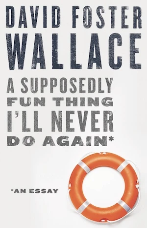 Book cover of «A Supposedly Fun Thing I'll Never Do Again» by David Foster Wallace