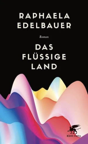Book cover of «Das Flüssige Land» by Raphaela Edelbauer