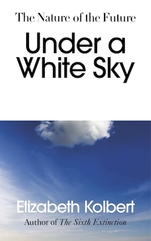 Book cover of «Under a White Sky» by Elizabeth Kolbert