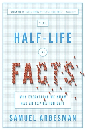 Book cover of «The Half-life of Facts» by Samuel Arbesman