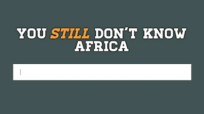 You Still Don't Know Africa