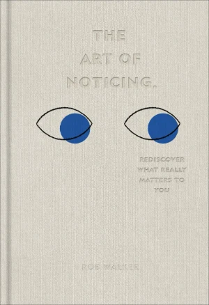 «The Art of Noticing» by Rob Walker Book cover of «The Art of Noticing» by Rob Walker