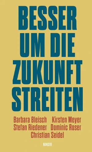 Book cover of «Besser um die Zukunft streiten» by Barbara Bleisch, Kirsten Meyer, Stefan Riedener, Dominic Roser, Christian Seidel